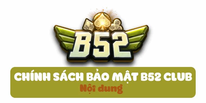 Chính sách bảo mật B52club Nội dung