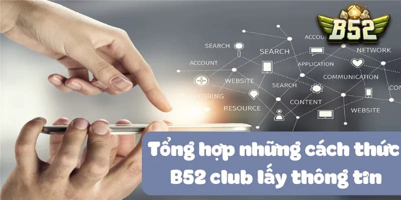 Tổng hợp những cách thức B52club lấy thông tin