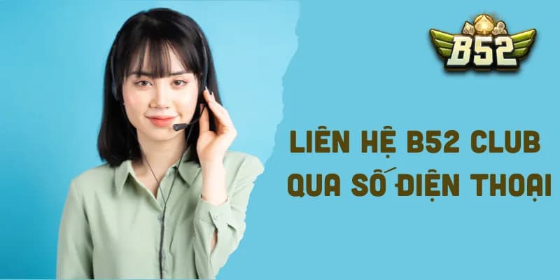 Liên hệ B52club qua số điện thoại