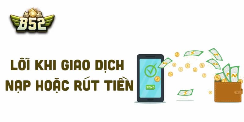 Lỗi khi giao dịch nạp hoặc rút tiền