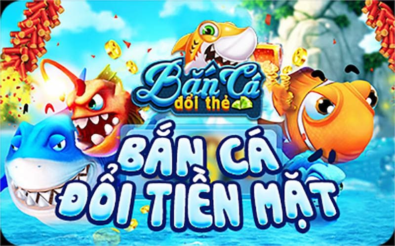 Tìm hiểu sơ lược về game bắn cá đổi thưởng